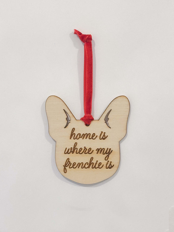 Home is Where my Frenchie is / Christmas Ornament
