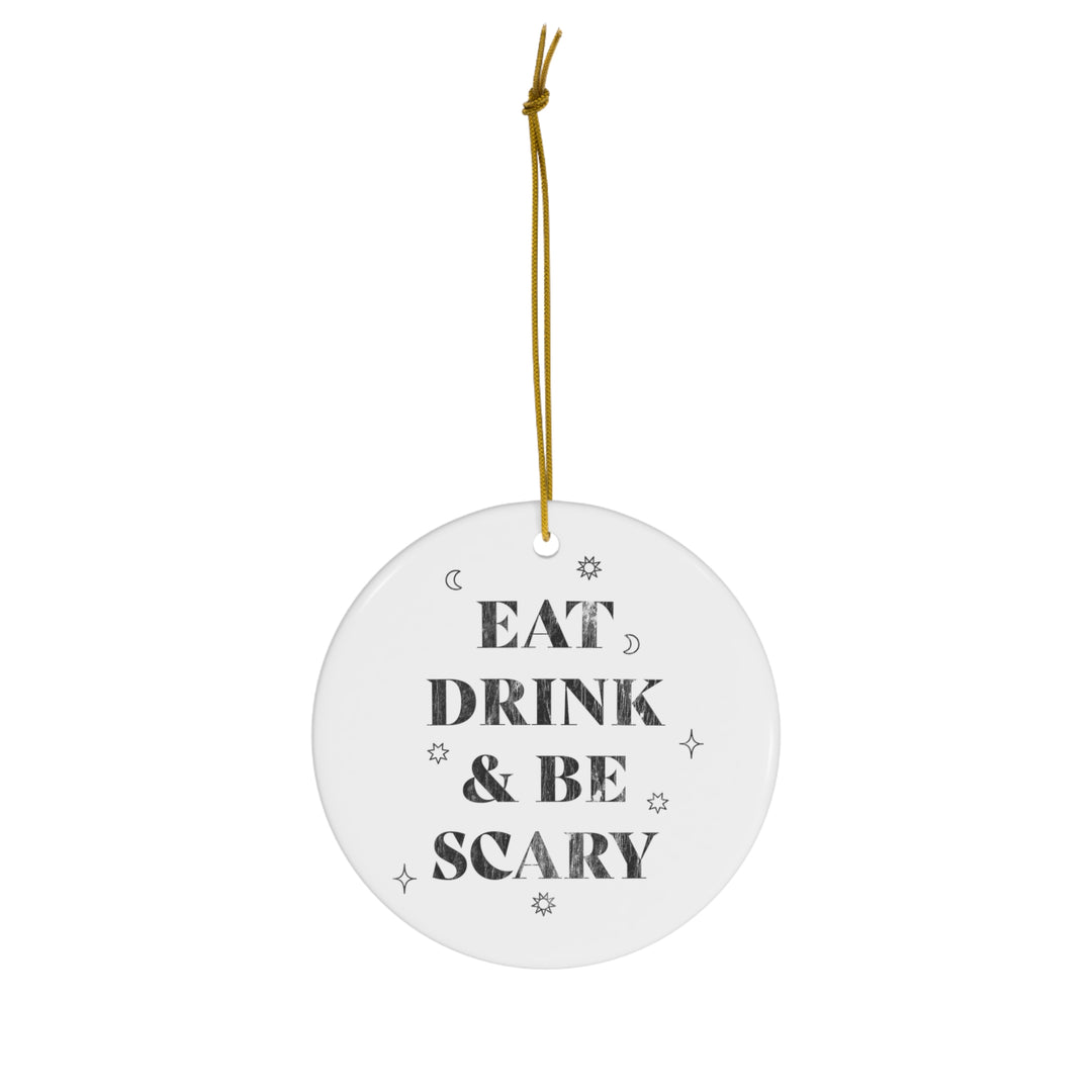 Eat, Drink, and Be Scary / Halloween Ornament