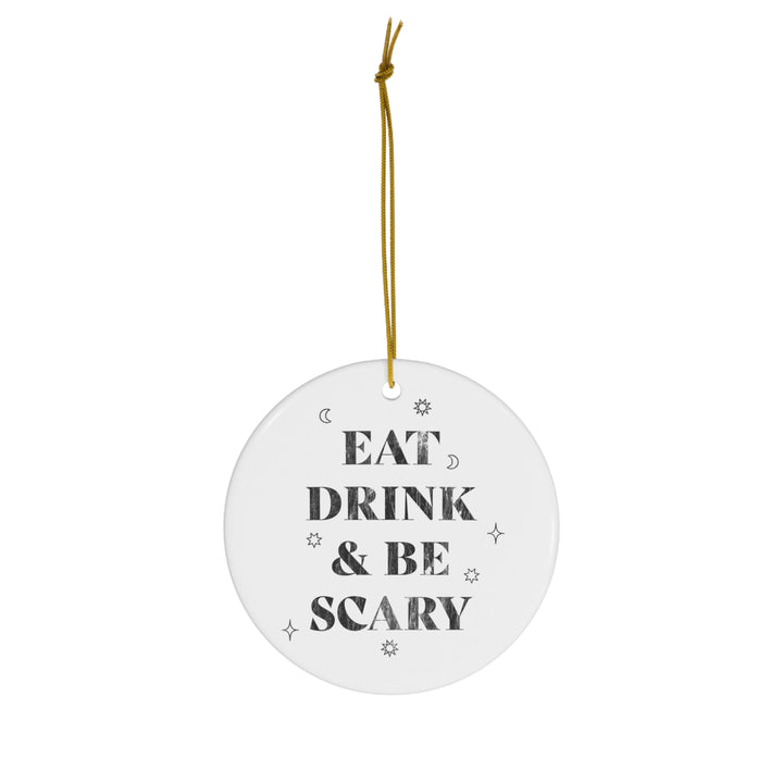 Eat, Drink, and Be Scary / Halloween Ornament